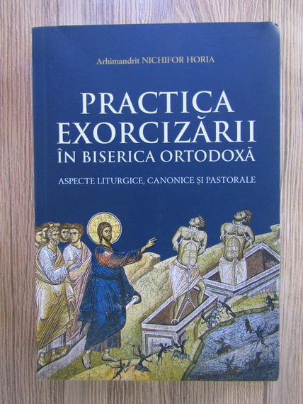 Anticariat: Nichifor Horia - Practica exorcizarii in Biserica Ortodoxa