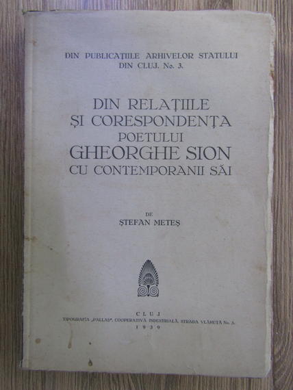 Stefan Metes - Din relatiile si corespondenta poetului Gheorghe Sion cu contemporanii sai (cu autograful lui G. Sion)
