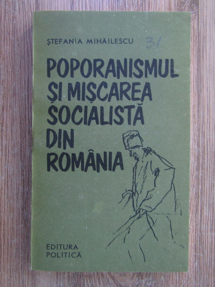 Anticariat: Stefania Mihailescu - Poporanismul si miscarea socialista din Romania