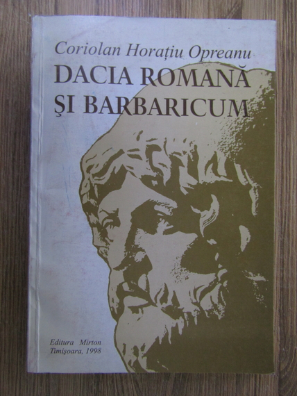 Anticariat: Coriolan Horatiu Opreanu - Dacia romana si barbaricum