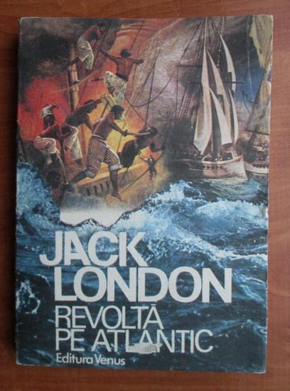 Anticariat: Jack London - Revolta pe Atlantic