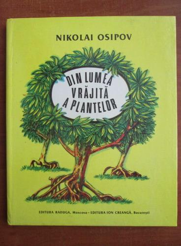 Anticariat: Nikolai Osipov - Din lumea vrajita a plantelor