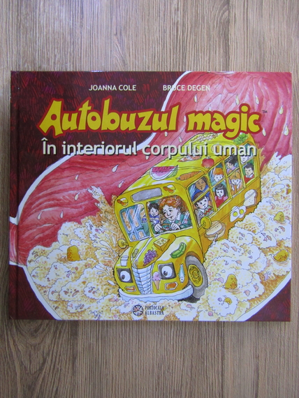 Anticariat: Joanna Cole, Bruce Degen - Autobucul magic. In interiorul corpului uman