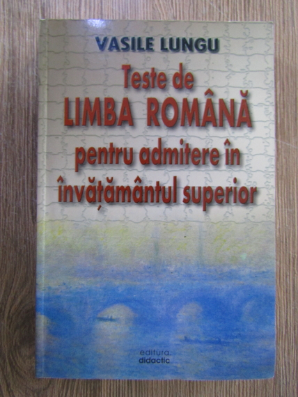 Vasile Lungu Teste De Limba Romana Pentru Admitere In Invatamantul Vasile Lungu Teste De Limba Romana Pentru Admitere In Invatamantul