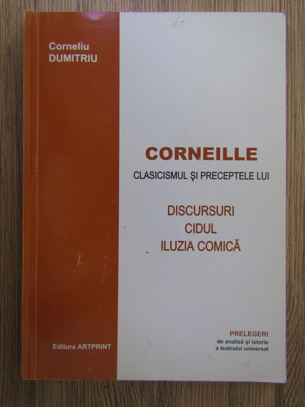 Anticariat: Corneliu Dumitriu - Corneille. Clasicismul si preceptele lui