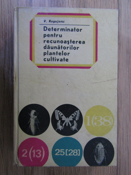 Anticariat: V. Rogojanu - Determinator pentru recunoasterea daunatorilor plantelor cultivate