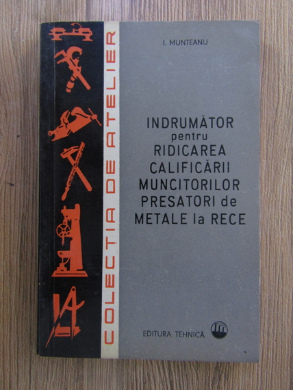 Anticariat: Ionel  Munteanu - Indrumator pentru ridicarea calificarii muncitorilor prestatori de metale la rece