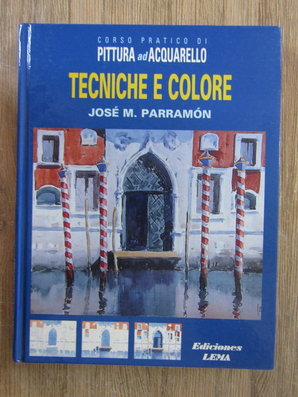 Anticariat: Jose M. Parramon -  Corso pratico di pittura ad acquarello. Tecniche e colore
