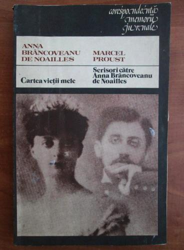 Anticariat: Anna Brancoveanu de Noailles / Marcel Proust - Cartea vietii mele / Scrisori catre Anna Brancoveanu de Noailles