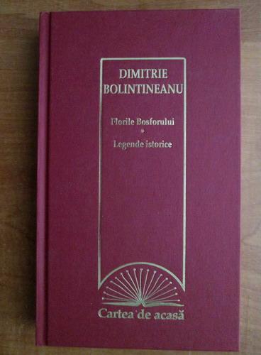Anticariat: Dimitrie Bolintineanu - Florile Bosforului. Legende istorice