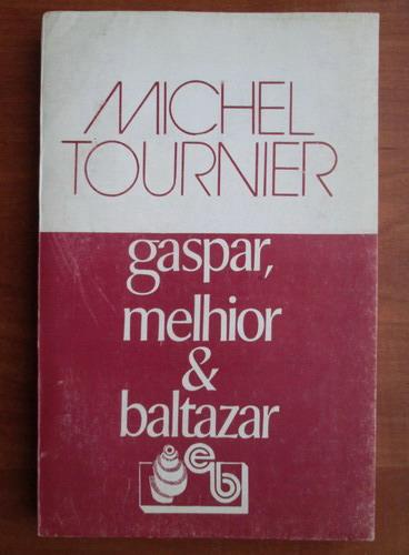 Anticariat: Michel Tournier - Gaspar, Melhior si Baltazar