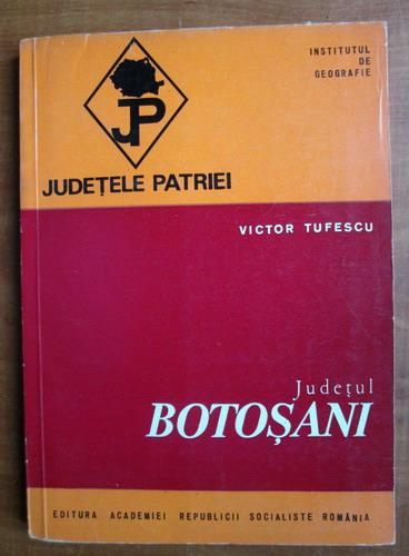 Anticariat: Victor Tufescu - Botosani (colectia Judetele Patriei)