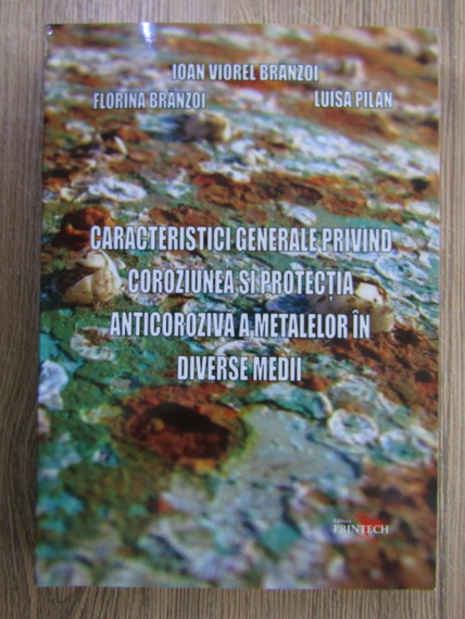 Anticariat: Ioan Viorel Branzoi - Caracteristici generale privind coroziunea si protectia anticoroziva a metalelor in diverse medii