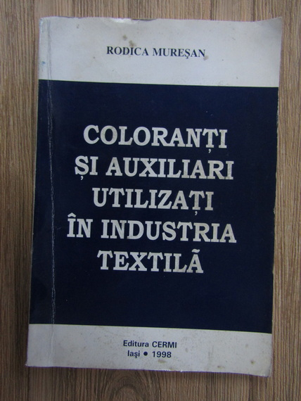 Anticariat: Rodica Muresan - Coloranti si auxiliari utilizati in industria textila