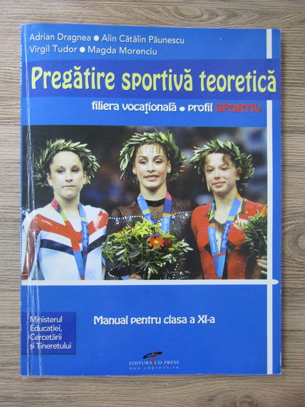 Anticariat: Adrian Dragnea, Alin Catalin Paunescu, Virgil Tudor - Pregatire sportiva teoretica, filiera vocationala, profil sportiv. Manual pentru clasa a XI-a