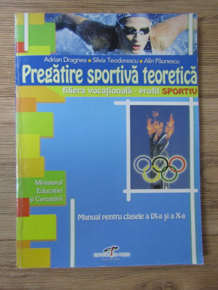 Anticariat: Adrian Dragnea, Silvia Teodorescu, Alin Catalin Paunescu - Pregatire sportiva teoretica, filiera vocationala, profil sportiv. Manual pentru clasele a IX-a si a X-a