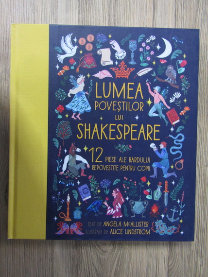 Anticariat: Angela McAllister - Lumea povestilor lui Shakespeare. 12 piese ale bardului repovestite pentru copii