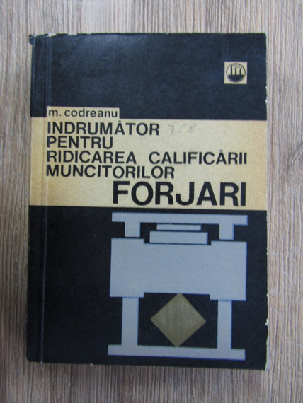 Anticariat: Mihai Codreanu - Indrumator pentru ridicarea calificarii muncitorilor forjari