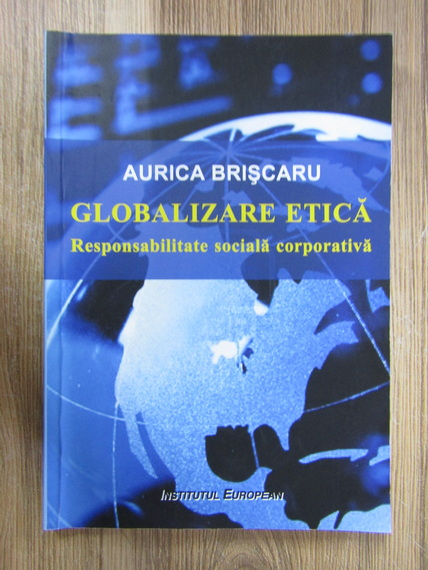 Anticariat: Aurica Briscaru - Globalizare etica. Responsabilitate sociala corporativa