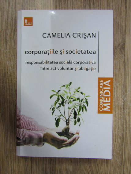 Anticariat: Camelia Crisan - Corporatiile si societatea. Responsabilitatea sociala corporativa intre act voluntar si obligatie