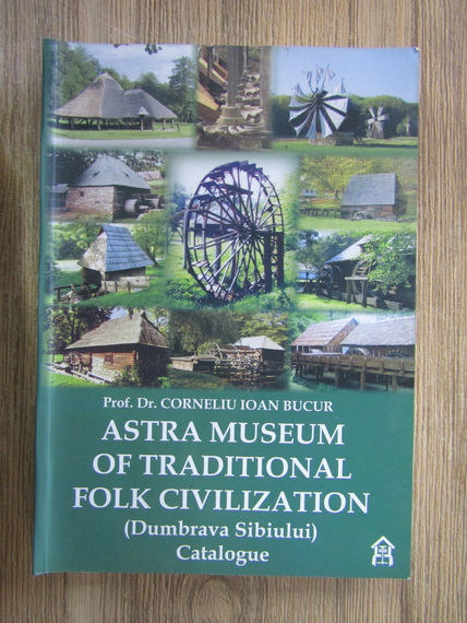 Anticariat: Corneliu Ioan Bucur - Astra Museum of traditional folk civilization. Dumbrava Sibiului Catalogue