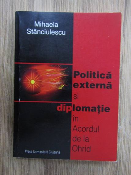 Anticariat: Mihaela Stanciulescu - Politica externa si diplomatie in Acordul de la Orhid