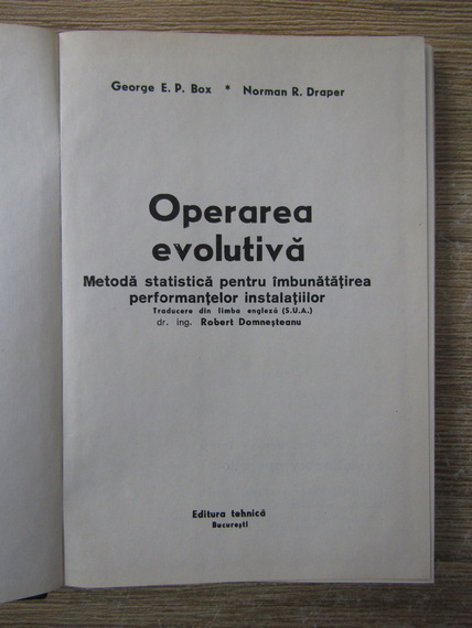 George E.P. Box - Operarea evolutiva. Metoda statistica pentru imbunatatirea performantelor instalatiilor