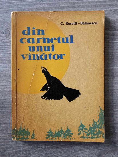 C. Rosetti Balanescu - Din carnetul unui vanator (cu autograful autorului pentru Pastorel Teodoreanu)