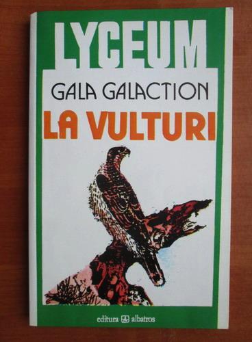 Anticariat: Gala Galaction - La vulturi
