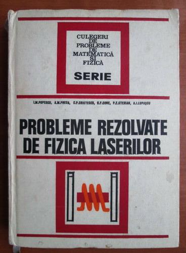 Anticariat: I. M. Popescu - Probleme rezolvate de fizica laserilor