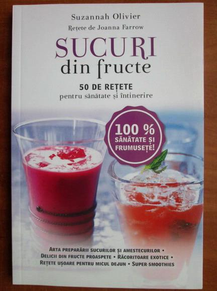 Anticariat: Suzannah Olivier - Sucuri din fructe. 50 de retete pentru sanatate si intretinere