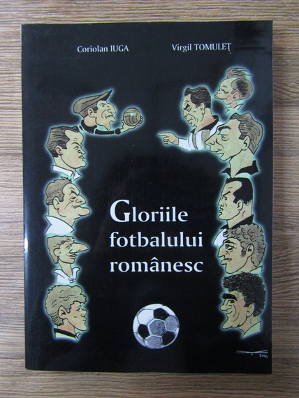 Anticariat: Coriolan Iuga - Gloriile fotbalului romanesc