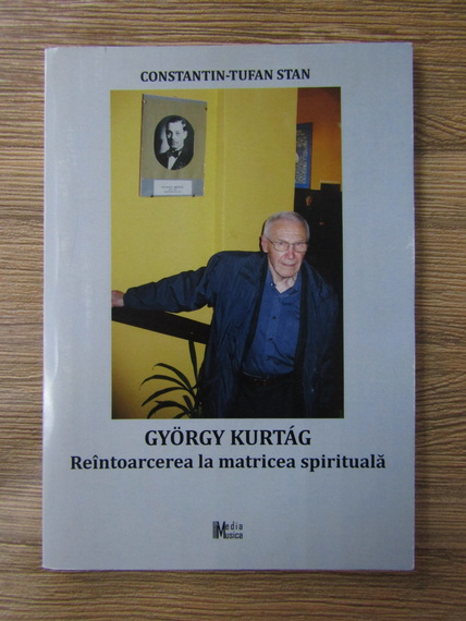 Anticariat: Constantin Tufan - Gyorgy Kurtag. Reintoarcerea la matricea spirituala