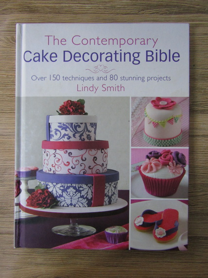 Anticariat: Lindy Smith - The contemporary cake decorating Bible. Over 150 techniques and 80 stunning projects