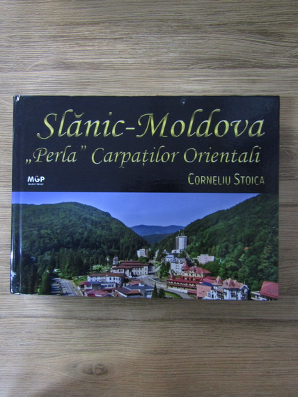 Anticariat: Corneliu Stoica - Slanic-Moldova. Perla Carpatilor Orientali