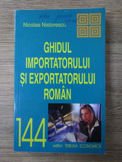 Anticariat: Nicolae Nistorescu - Ghidul importatorului si exportatorului roman
