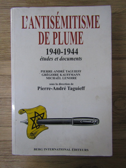 Anticariat: Pierre Andre Taguieff - L'antisemitisme de plume 1940-1944 etudes et documents