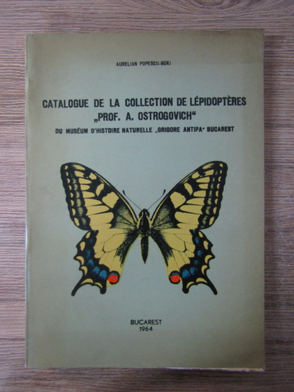 Anticariat: Aurelian Popescu-Gorj - Catalogue de la collection de lepidopteres. Prof. A. Ostrogovich