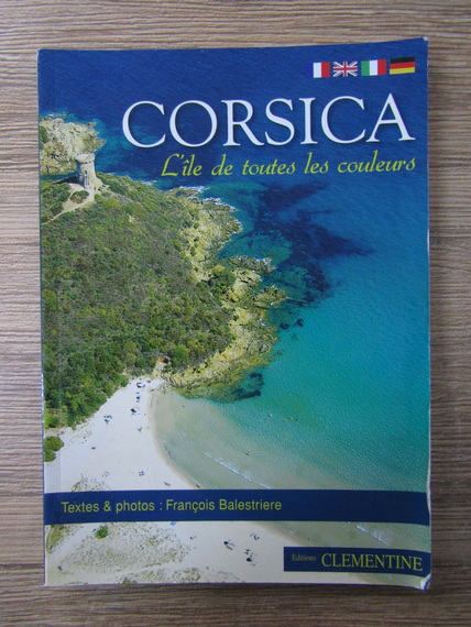 Anticariat: Francois Balestriere - Corsica. L'ile de toutes les couleurs (editie bilingva)