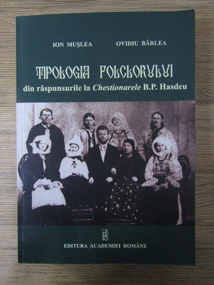 Anticariat: Ion Muslea, Ovidiu Barlea - Tipologia folclorului din raspunsurile la chestionarele B.P. Hasdeu