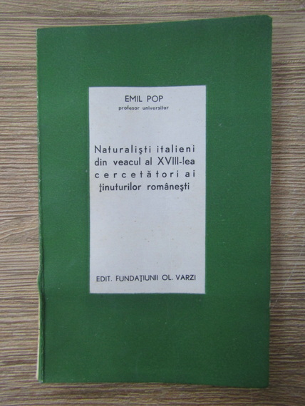 Anticariat: Emil Pop - Naturalisti italieni din veacul al XVIII lea, cercetatori ai tinuturilor romanesti (1942)