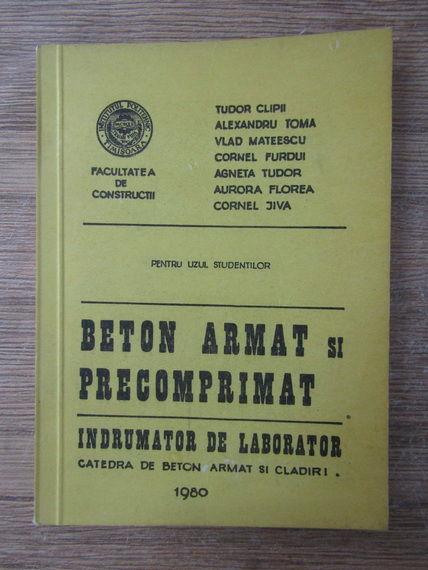 Anticariat: Tudor Clipii - Beton armat si precomprimat. Indrumator de laborator