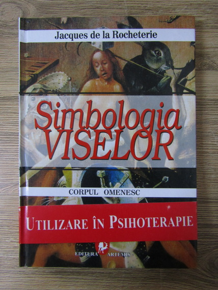 Anticariat: Jacques de la Rocheterie - Simbologia viselor. Corpul omenesc