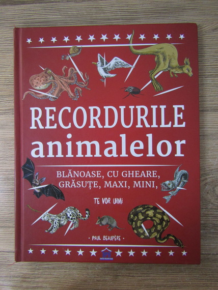 Anticariat: Paul Beaupere - Recordurile animalelor blanoase, cu gheare, grasute, maxi, mini