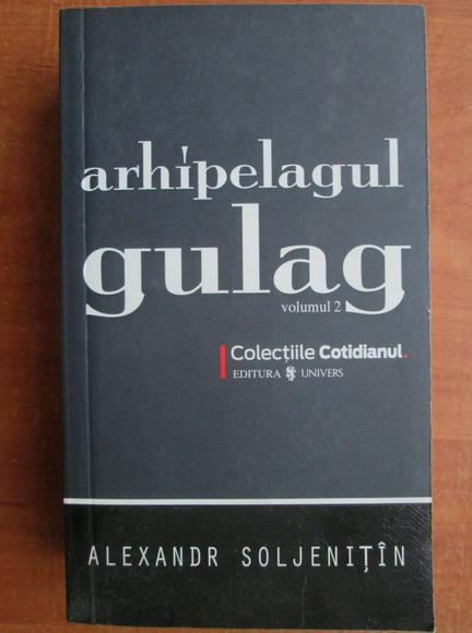 Anticariat: Aleksandr Soljenitin - Arhipelagul Gulag (volumul 2)