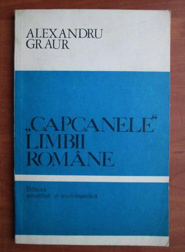 Anticariat: Alexandru Graur - Capcanele limbii romane