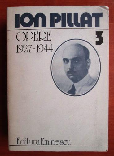 Anticariat: Ion Pillat - Opere 1927-1944 (volumul 3)