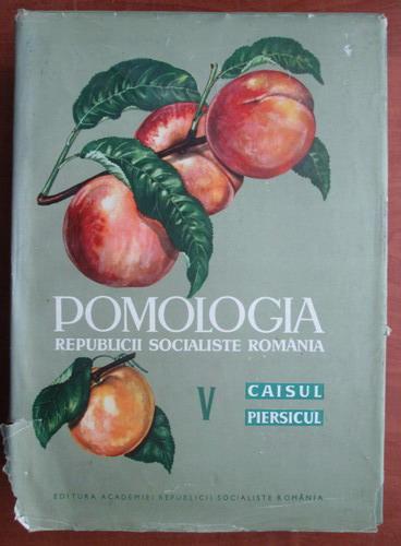 Anticariat: Pomologia Republicii Socialiste Romania, volumul 5. Caisul, piersicul
