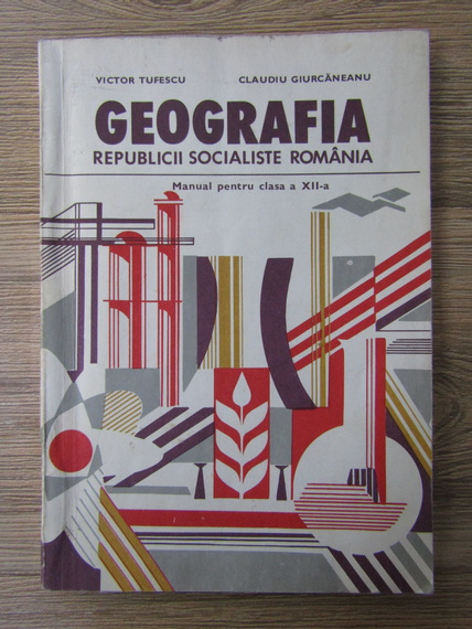 Anticariat: Victor Tufescu - Geografia Republicii Socialiste Romania. Manual pentru clasa a XII-a
