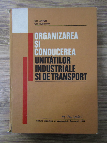 Anticariat: Gheorghe Anton - Organizarea si conducerea unitatilor industriale si de transport